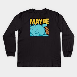 Funny Maybe Later Cat - for Cat Moms and Dads Kids Long Sleeve T-Shirt